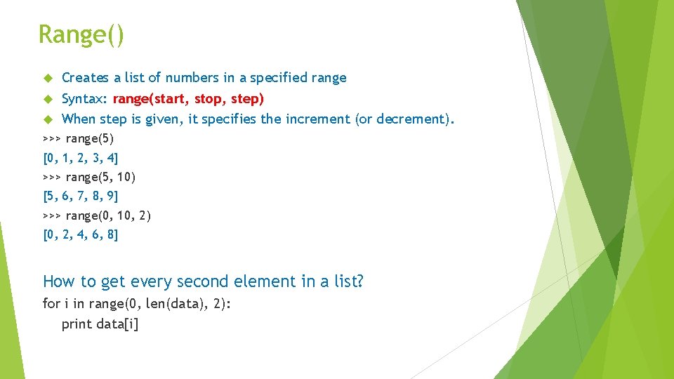 Range() Creates a list of numbers in a specified range Syntax: range(start, stop, step)