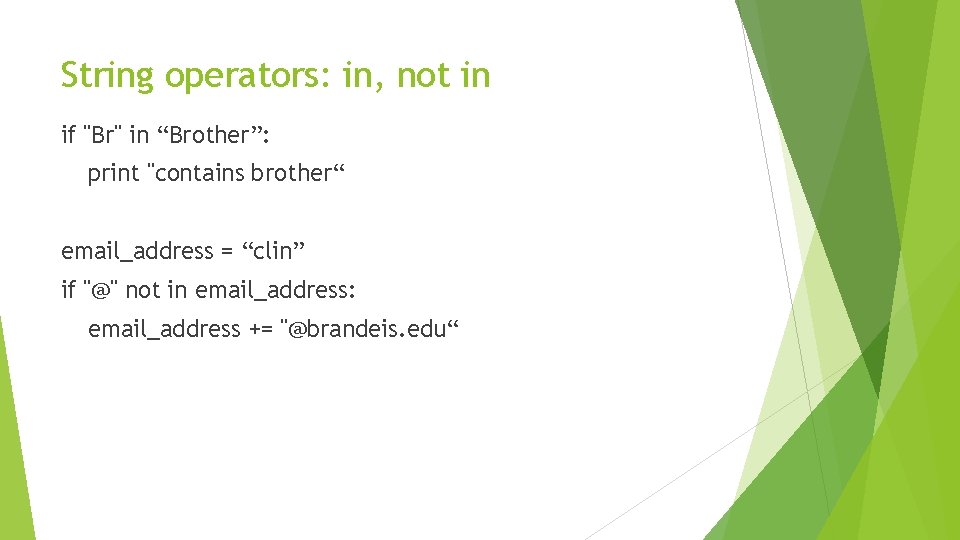 String operators: in, not in if "Br" in “Brother”: print "contains brother“ email_address =