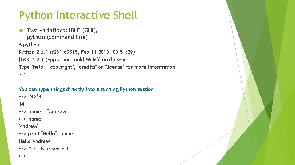 Python Interactive Shell Two variations: IDLE (GUI), python (command line) % python Python 2.