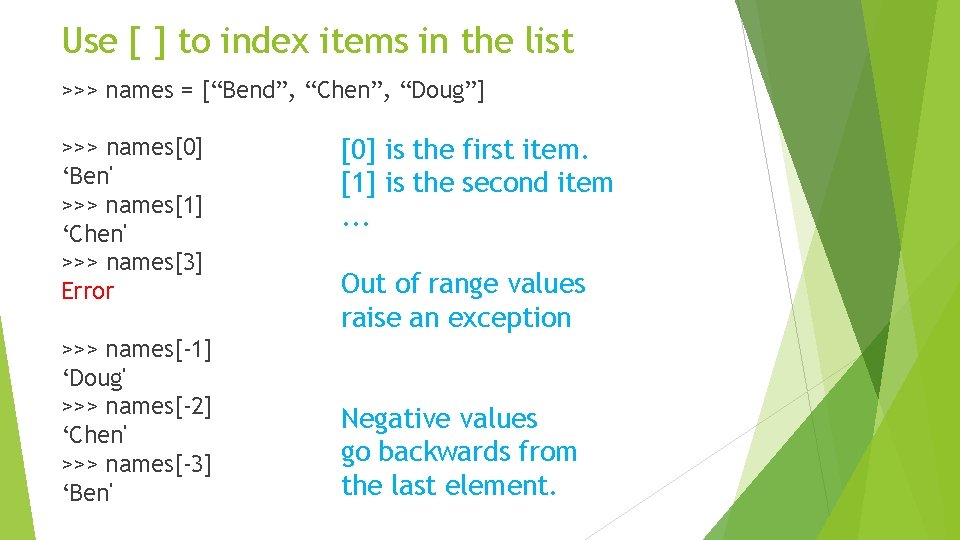 Use [ ] to index items in the list >>> names = [“Bend”, “Chen”,