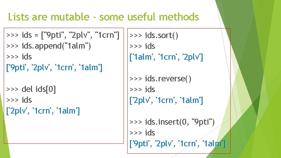 Lists are mutable - some useful methods >>> ids = ["9 pti", "2 plv",