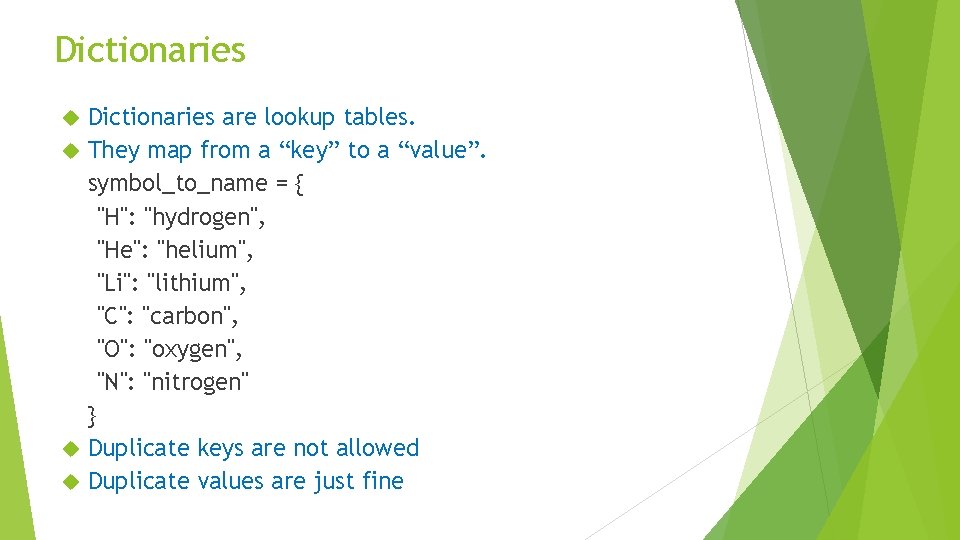 Dictionaries are lookup tables. They map from a “key” to a “value”. symbol_to_name =