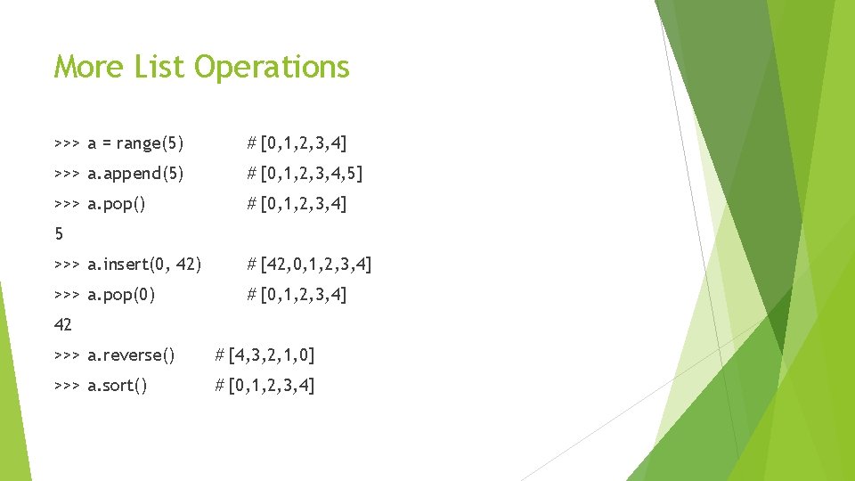 More List Operations >>> a = range(5) # [0, 1, 2, 3, 4] >>>