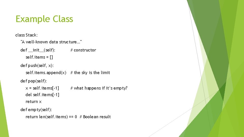 Example Class class Stack: "A well-known data structure…" def __init__(self): # constructor self. items