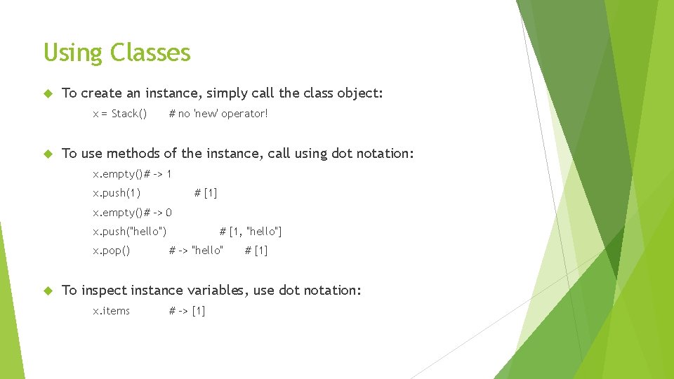 Using Classes To create an instance, simply call the class object: x = Stack()