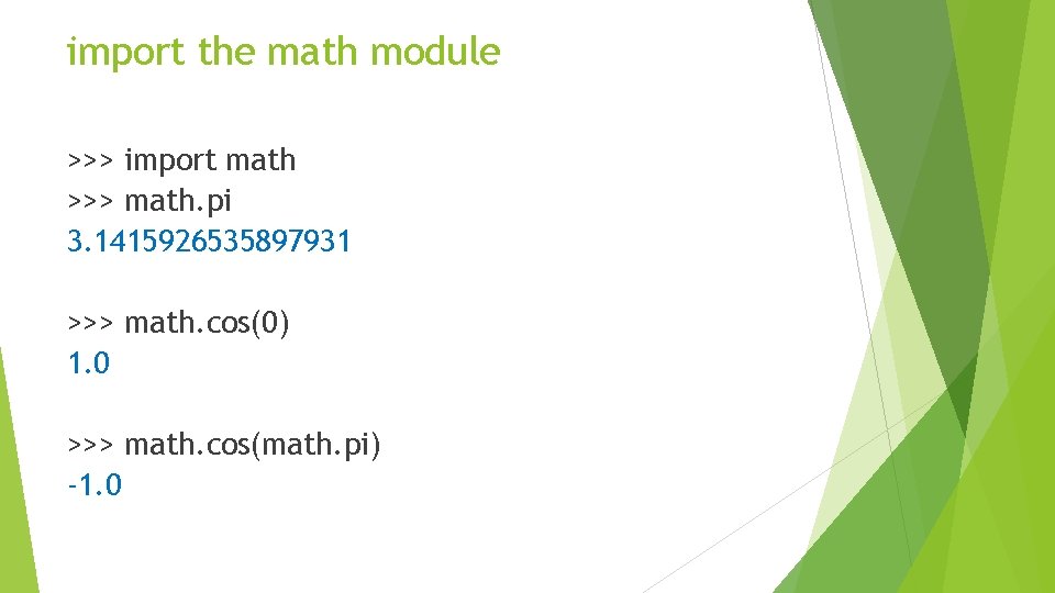 import the math module >>> import math >>> math. pi 3. 1415926535897931 >>> math.