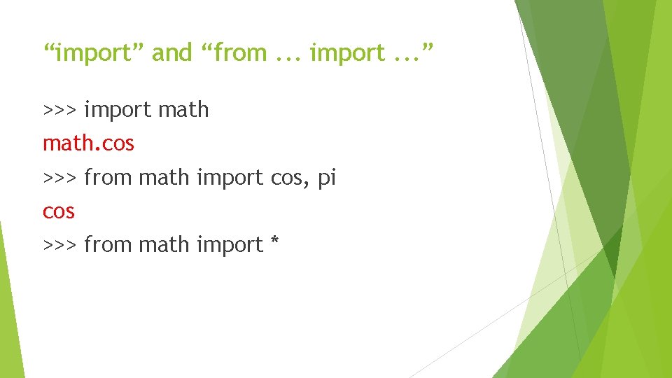 “import” and “from. . . import. . . ” >>> import math. cos >>>