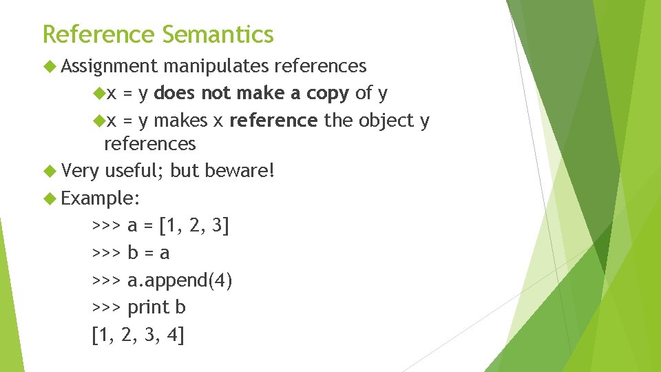 Reference Semantics Assignment manipulates references x = y does not make a copy of
