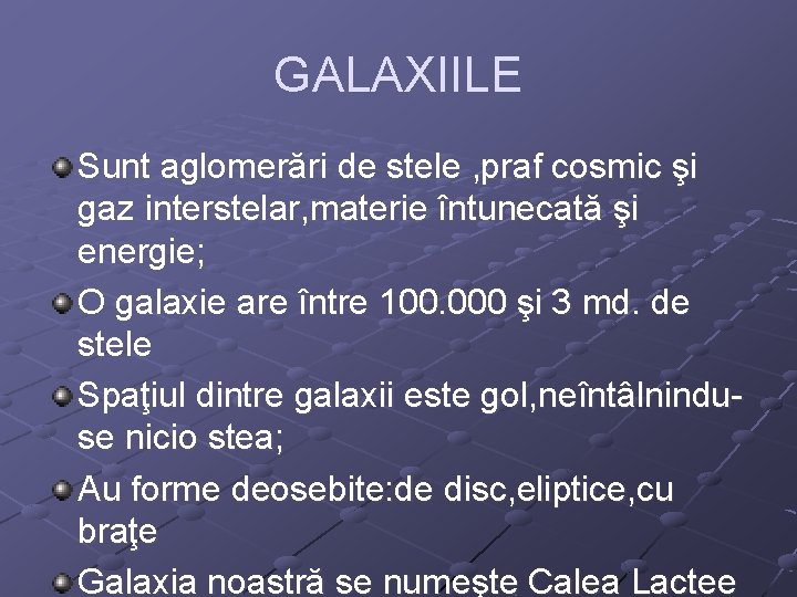 GALAXIILE Sunt aglomerări de stele , praf cosmic şi gaz interstelar, materie întunecată şi