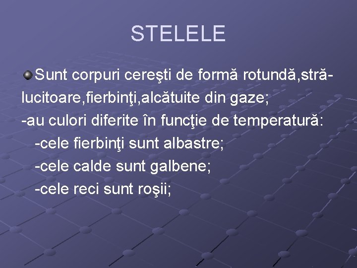 STELELE Sunt corpuri cereşti de formă rotundă, strălucitoare, fierbinţi, alcătuite din gaze; -au culori