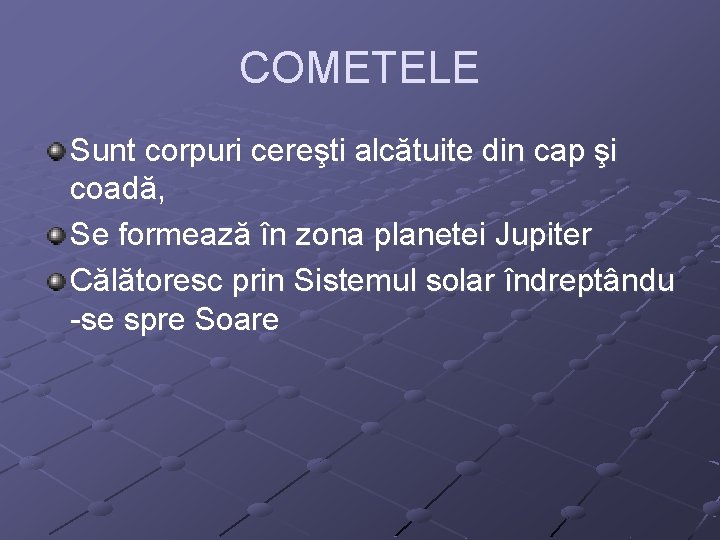 COMETELE Sunt corpuri cereşti alcătuite din cap şi coadă, Se formează în zona planetei
