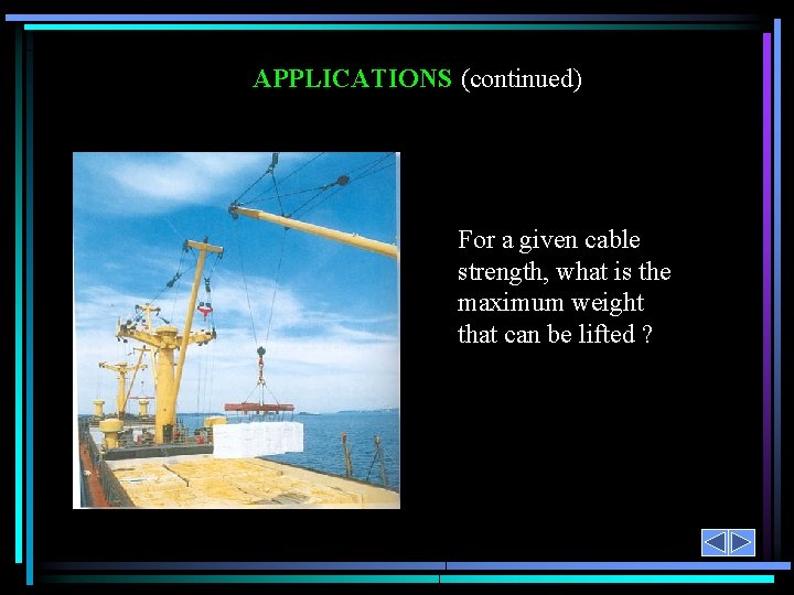 APPLICATIONS (continued) For a given cable strength, what is the maximum weight that can