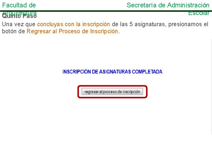 Facultad de Arquitectura Quinto Paso Secretaría de Administración Escolar Una vez que concluyas con