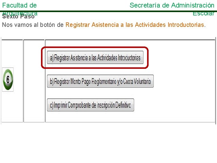 Facultad de Arquitectura Sexto Paso Secretaría de Administración Escolar Nos vamos al botón de