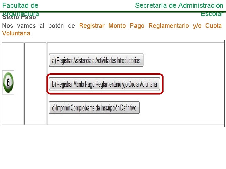 Facultad de Arquitectura Sexto Paso Secretaría de Administración Escolar Nos vamos al botón de