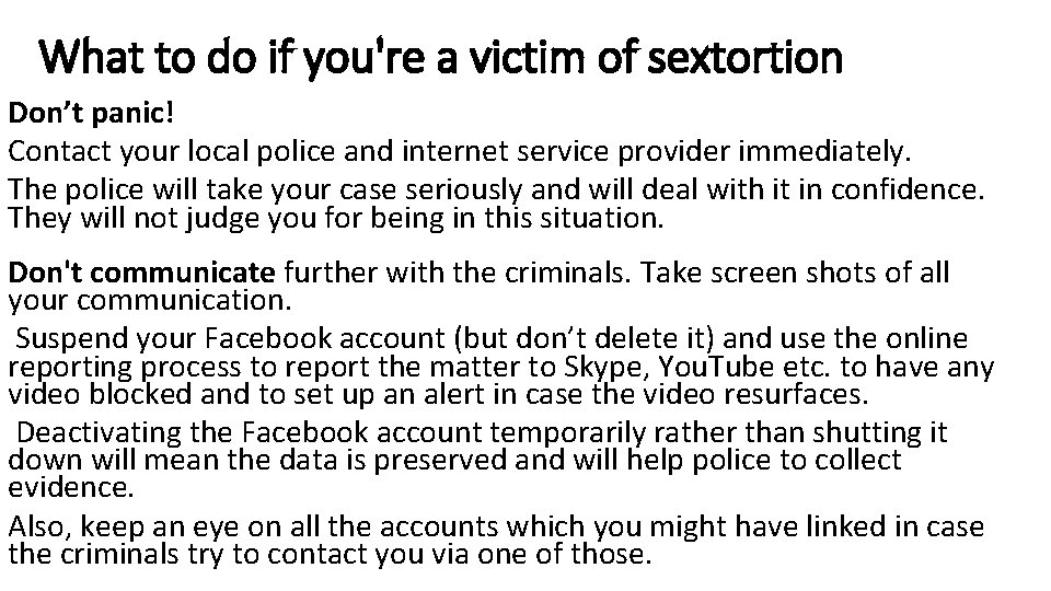 What to do if you're a victim of sextortion Don’t panic! Contact your local