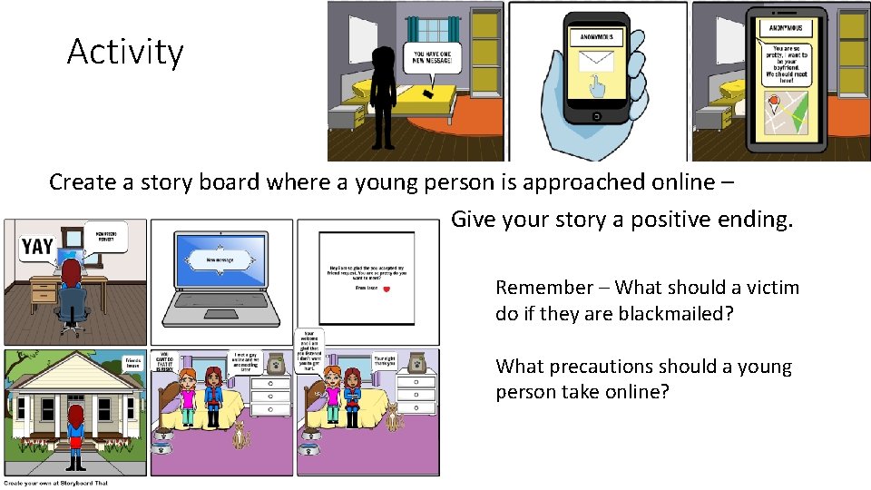 Activity Create a story board where a young person is approached online – Give