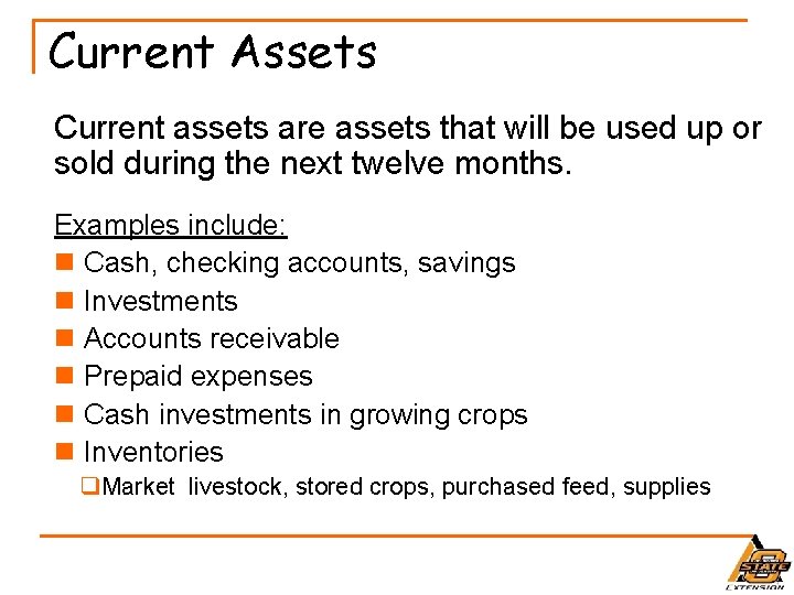 Current Assets Current assets are assets that will be used up or sold during