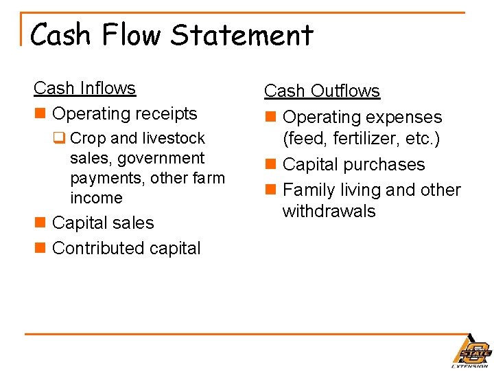 Cash Flow Statement Cash Inflows n Operating receipts q Crop and livestock sales, government