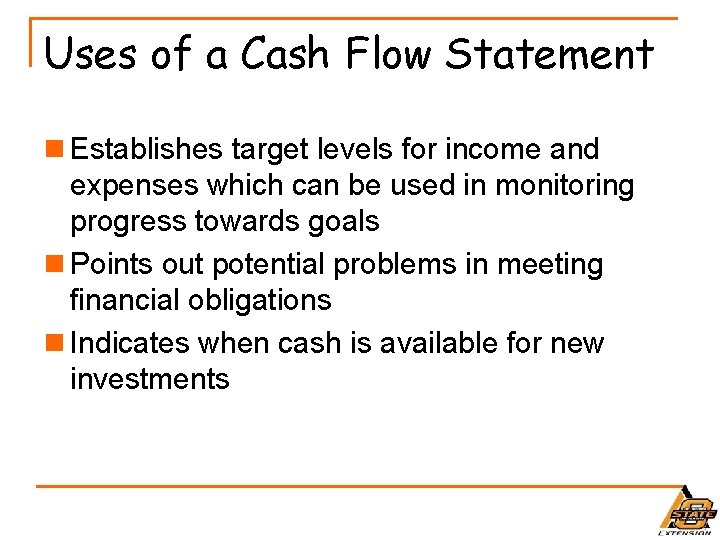 Uses of a Cash Flow Statement n Establishes target levels for income and expenses