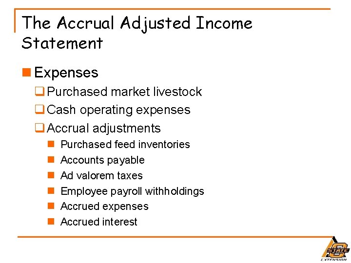 The Accrual Adjusted Income Statement n Expenses q Purchased market livestock q Cash operating