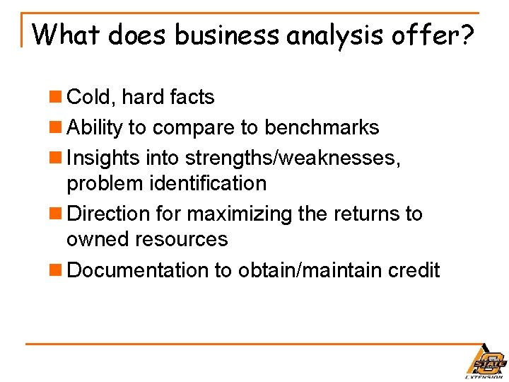 What does business analysis offer? n Cold, hard facts n Ability to compare to