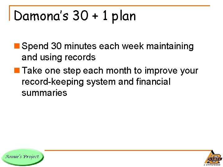Damona’s 30 + 1 plan n Spend 30 minutes each week maintaining and using