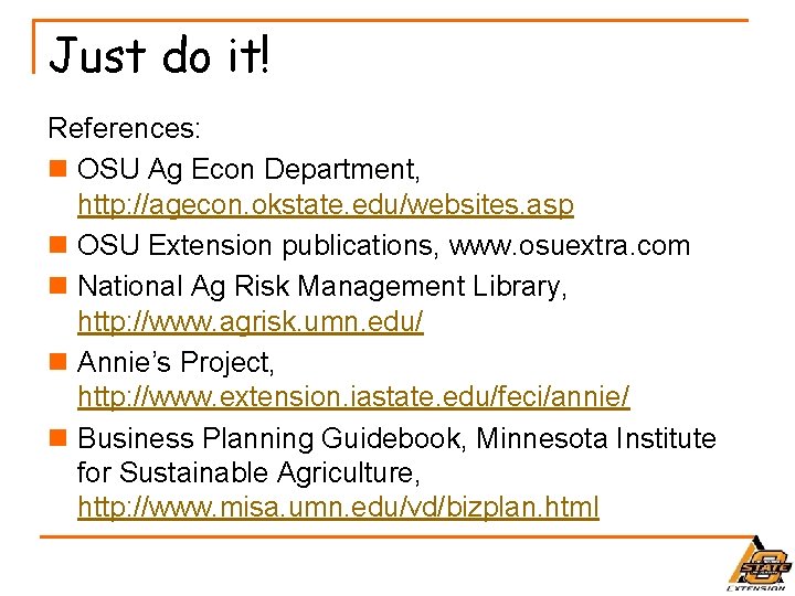 Just do it! References: n OSU Ag Econ Department, http: //agecon. okstate. edu/websites. asp