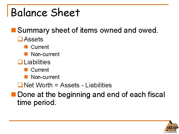 Balance Sheet n Summary sheet of items owned and owed. q Assets n Current