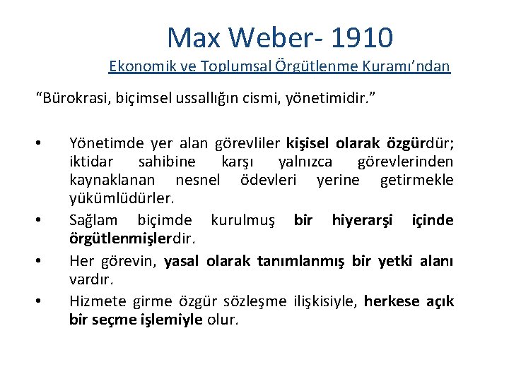 Max Weber- 1910 Ekonomik ve Toplumsal Örgütlenme Kuramı’ndan “Bürokrasi, biçimsel ussallığın cismi, yönetimidir. ”