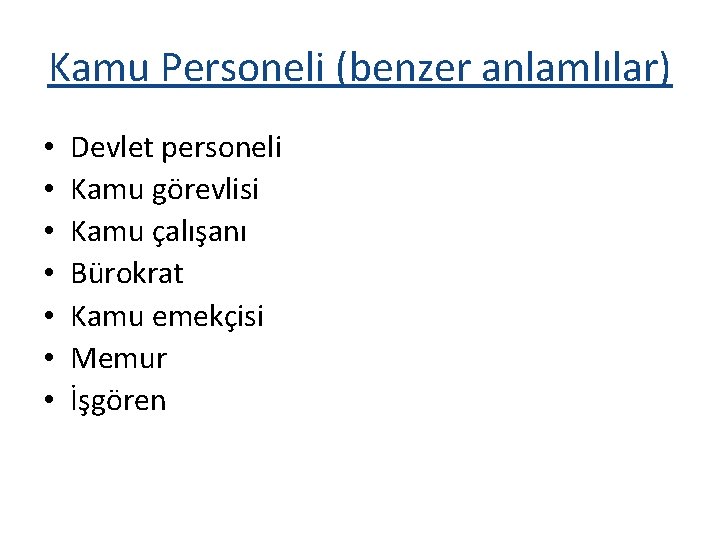 Kamu Personeli (benzer anlamlılar) • • Devlet personeli Kamu görevlisi Kamu çalışanı Bürokrat Kamu