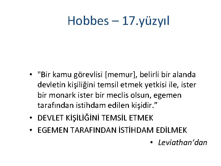 Hobbes – 17. yüzyıl • "Bir kamu görevlisi [memur], belirli bir alanda devletin kişiliğini