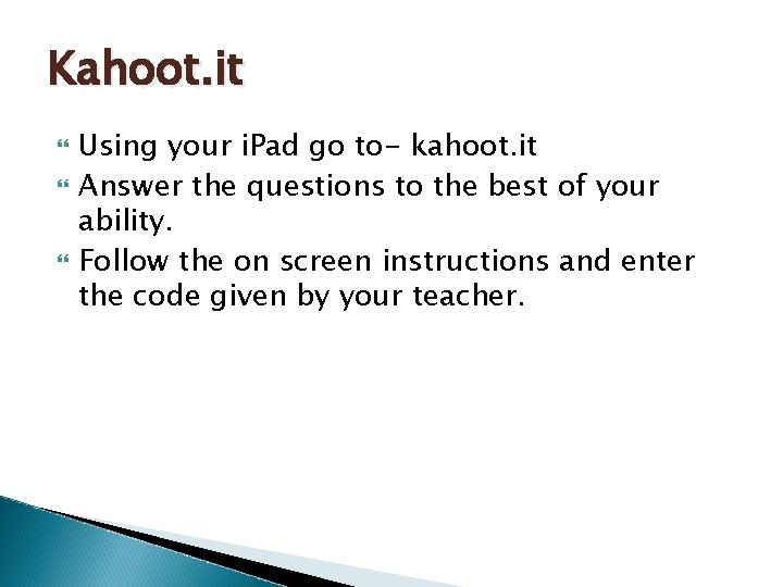 Kahoot. it Using your i. Pad go to- kahoot. it Answer the questions to