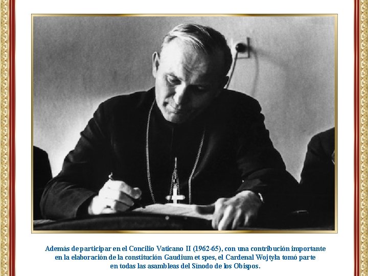 Además de participar en el Concilio Vaticano II (1962 -65), con una contribución importante