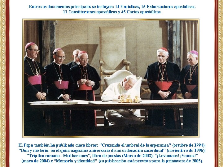 Entre sus documentos principales se incluyen: 14 Encíclicas, 15 Exhortaciones apostólicas, 11 Constituciones apostólicas