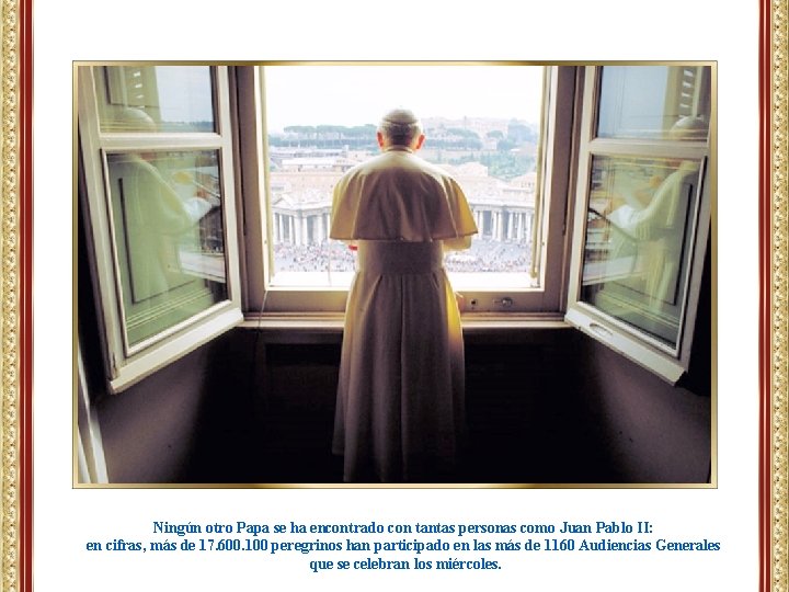 Ningún otro Papa se ha encontrado con tantas personas como Juan Pablo II: en