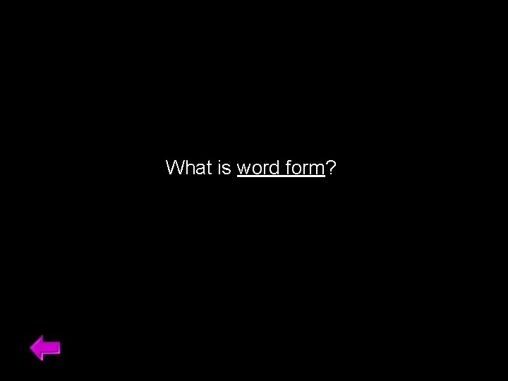 What is word form? 