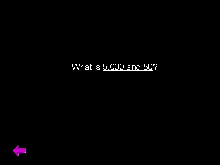 What is 5, 000 and 50? 