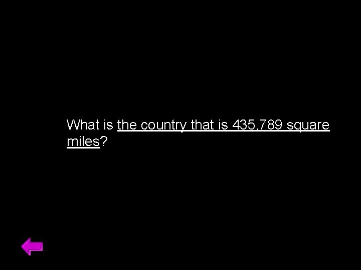 What is the country that is 435, 789 square miles? 