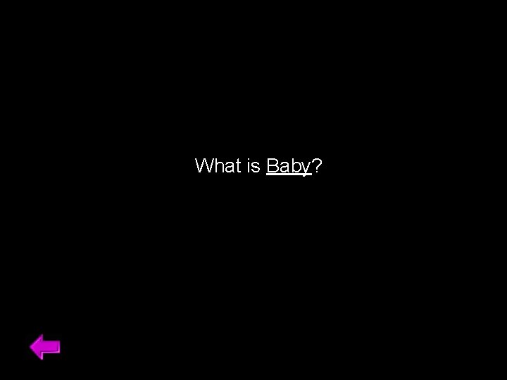 What is Baby? 