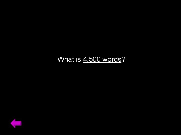 What is 4, 500 words? 