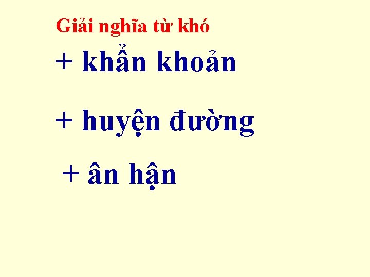 Giải nghĩa từ khó + khẩn khoản + huyện đường + ân hận 