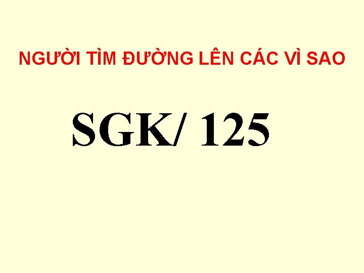 NGƯỜI TÌM ĐƯỜNG LÊN CÁC VÌ SAO SGK/ 125 