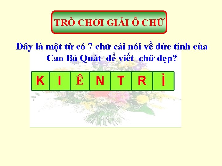 TRÒ CHƠI GIẢI Ô CHỮ Đây là một từ có 7 chữ cái nói