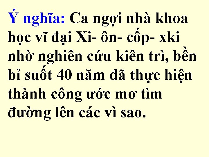 Ý nghĩa: Ca ngợi nhà khoa Nêu ý nghĩa của câu chuyện? học vĩ