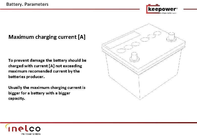 Battery. Parameters Maximum charging current [A] To prevent damage the battery should be charged