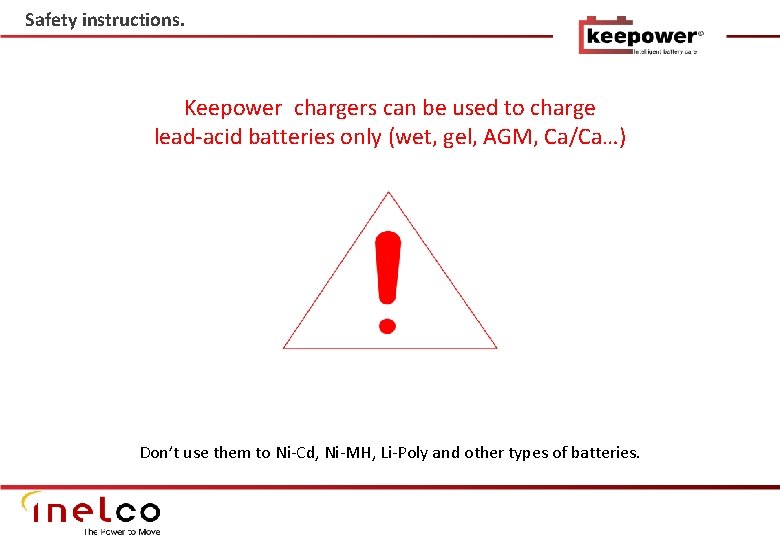 Safety instructions. Keepower chargers can be used to charge lead-acid batteries only (wet, gel,