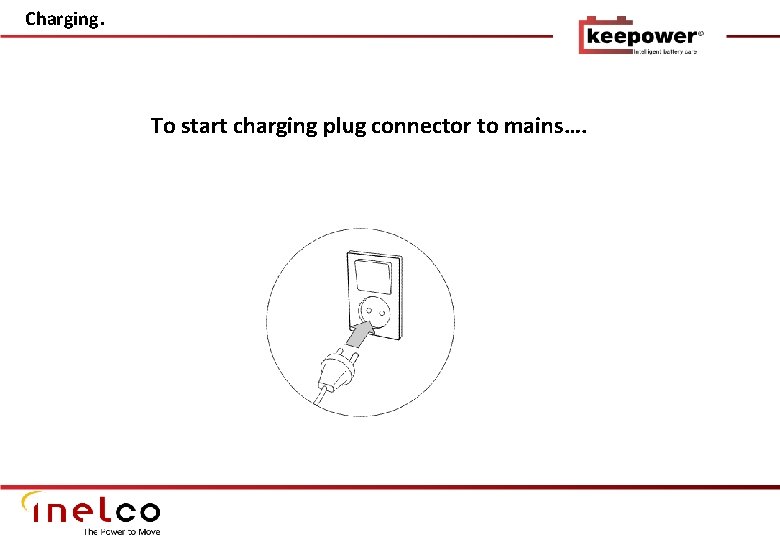 Charging. To start charging plug connector to mains…. 