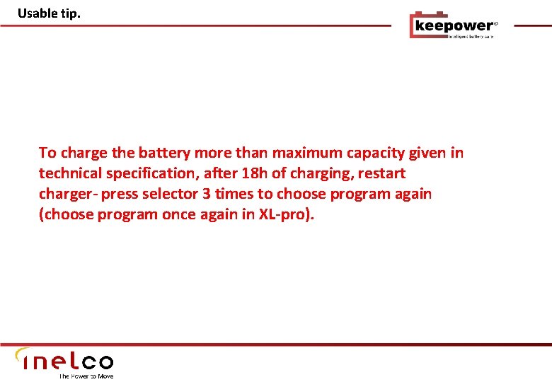 Usable tip. To charge the battery more than maximum capacity given in technical specification,