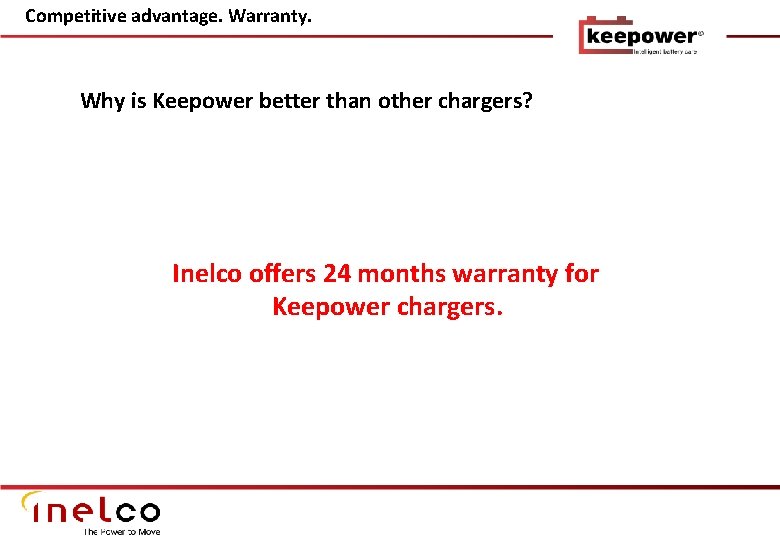 Competitive advantage. Warranty. Why is Keepower better than other chargers? Inelco offers 24 months